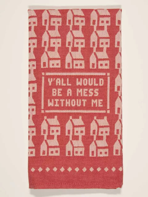 Y'all Would Be a Mess Without Me - Funny Dish Towel