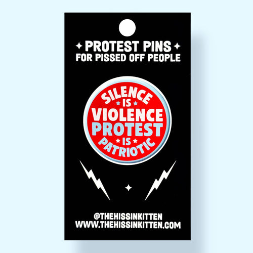 Silence is Violence Protest is Patriotic (Button or Magnet!)