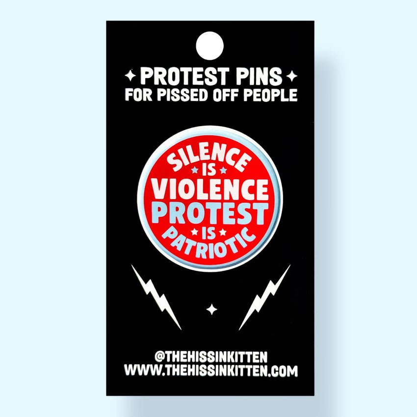 Silence is Violence Protest is Patriotic (Button or Magnet!)