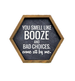 You Smell Like Booze And Bad Choices Funny Wood Hexagon Sign