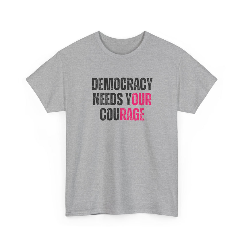 Democracy Needs Your Courage - Gildan Unisex Heavy Cotton Tee