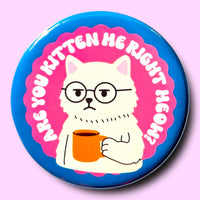 Are You Kitten Me Right Meow? Button