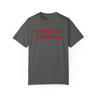 Bitch I'm Tariffied - Unisex Comfort Colors Tee | Lizzo Inspired SNL Tee