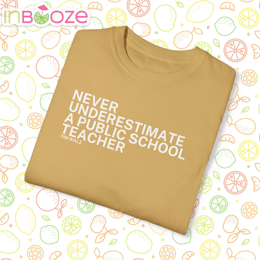 Never Underestimate a Public School Teacher - Unisex Garment-Dyed T-shirt