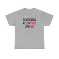Democracy Needs Your Courage - Gildan Unisex Heavy Cotton Tee