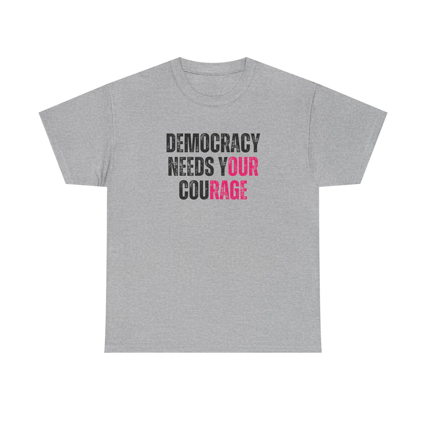 Democracy Needs Your Courage - Gildan Unisex Heavy Cotton Tee