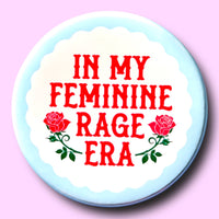 In My Feminine Rage Era (Button or Magnet!)