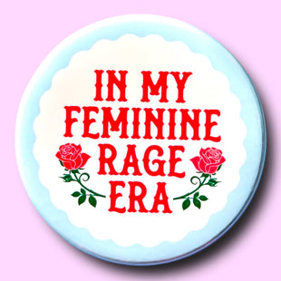 In My Feminine Rage Era (Button or Magnet!)