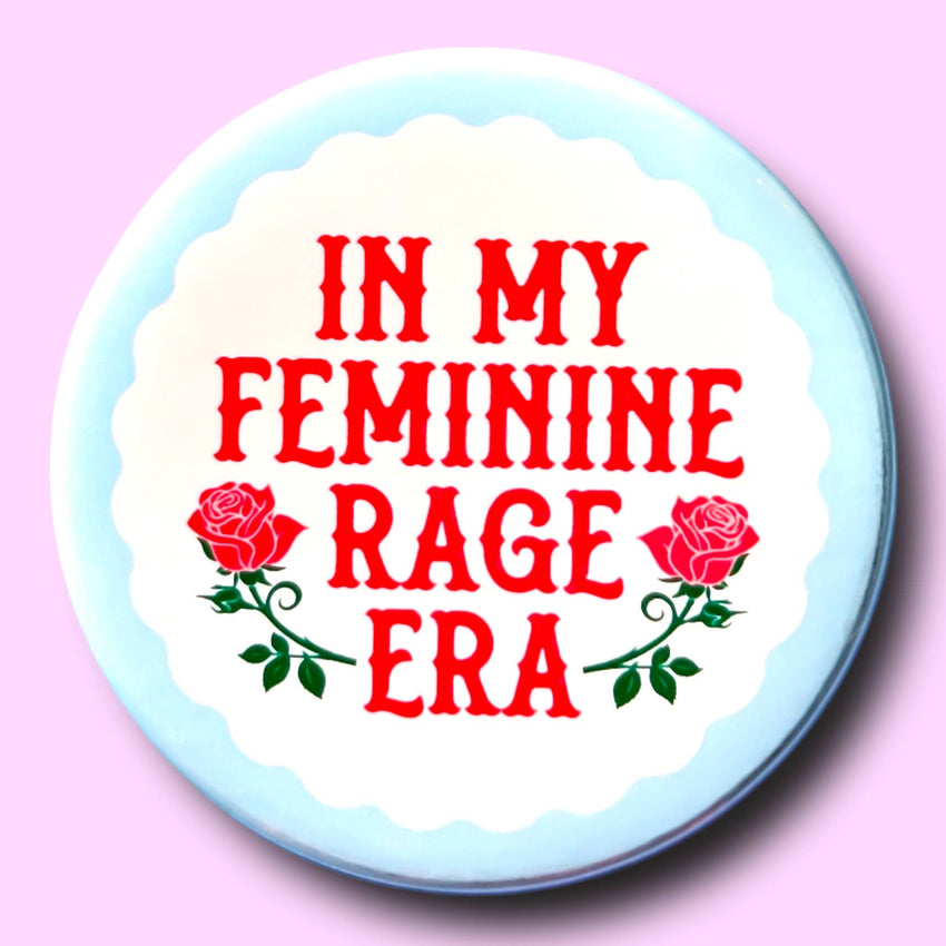 In My Feminine Rage Era (Button or Magnet!)