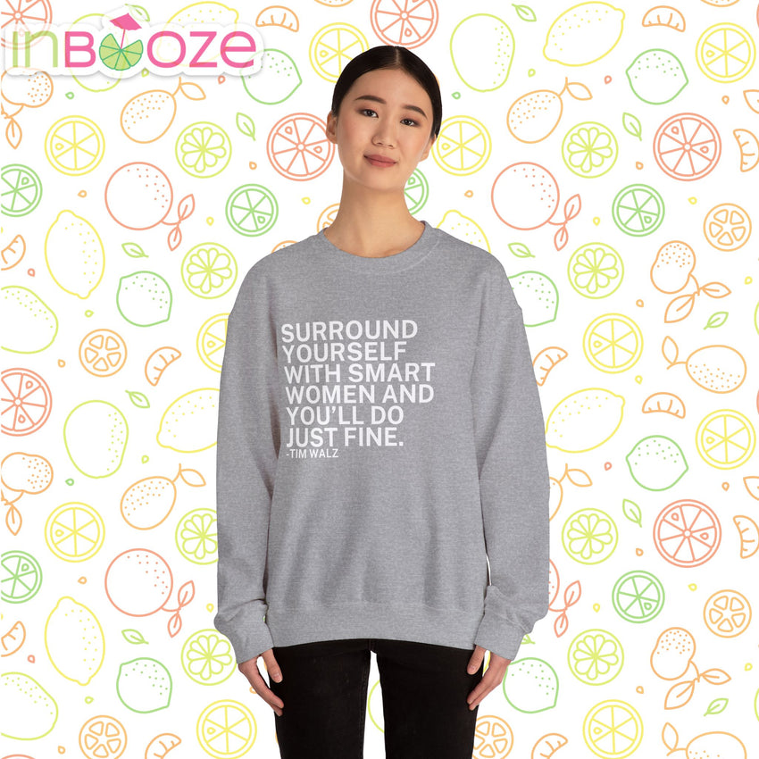 Surround Yourself With Smart Women - Comfortable Crewneck Sweatshirt - Tim Walz Quote