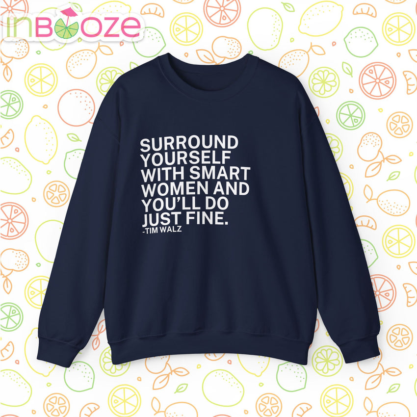 Surround Yourself With Smart Women - Comfortable Crewneck Sweatshirt - Tim Walz Quote