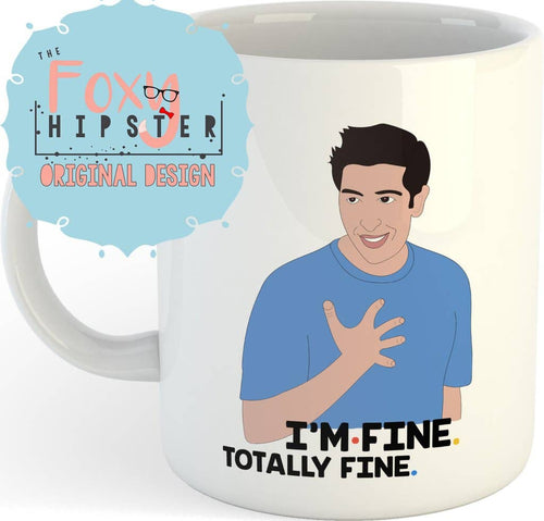 Friends TV Show -  Ross I'm Fine, Totally FINE 11oz Coffee Mug 