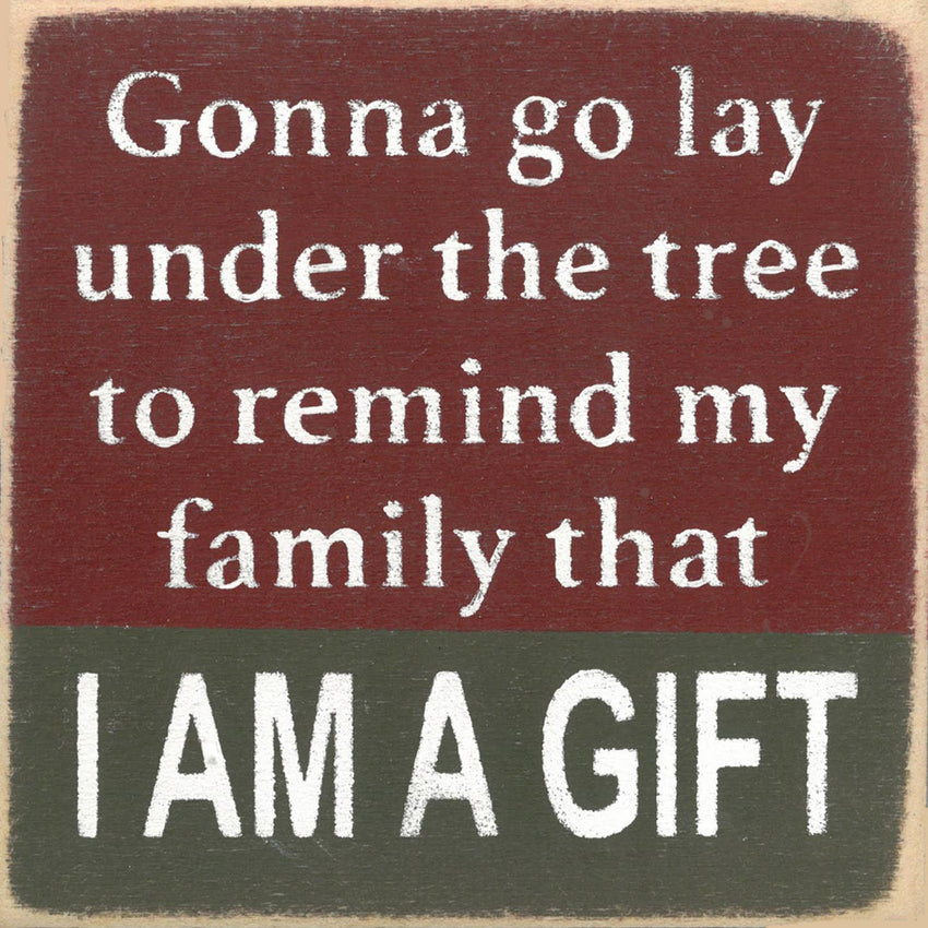 Funny Holiday Sign - I am A Gift