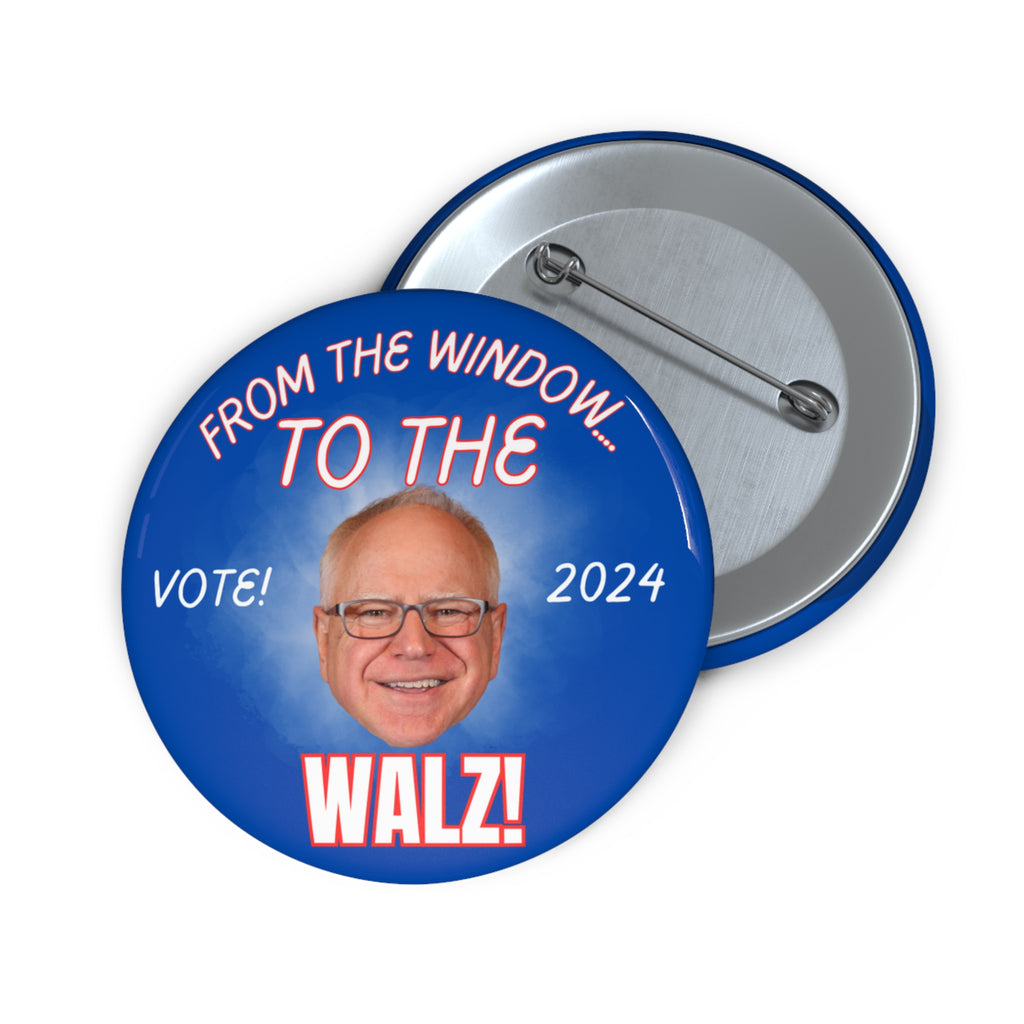 Funny Tim Walz Button - From the Window to the Walz -Large Harris Walz Button