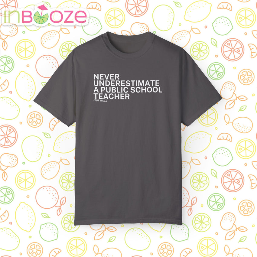 Never Underestimate a Public School Teacher - Unisex Garment-Dyed T-shirt