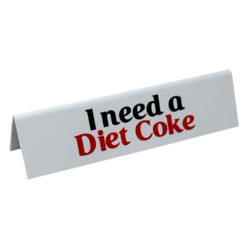 Funny Desk Sign - I Need A Diet Coke
