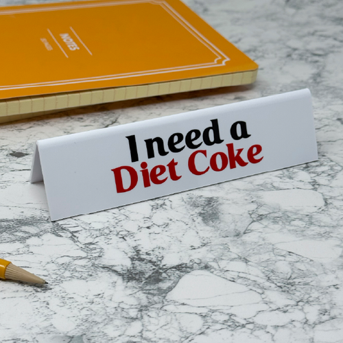 Funny Desk Sign - I Need A Diet Coke