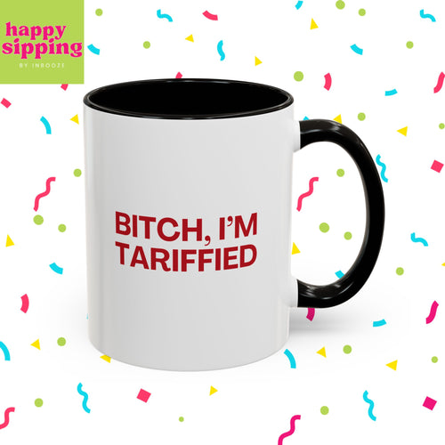 Bitch, I'm Tariffied Colorful Mugs (11oz, 15oz) - Lizzo Inspired Mug