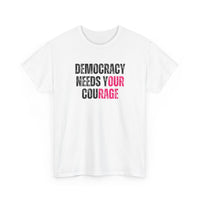 Democracy Needs Your Courage - Gildan Unisex Heavy Cotton Tee