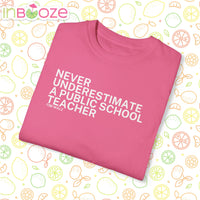 Never Underestimate a Public School Teacher - Unisex Garment-Dyed T-shirt