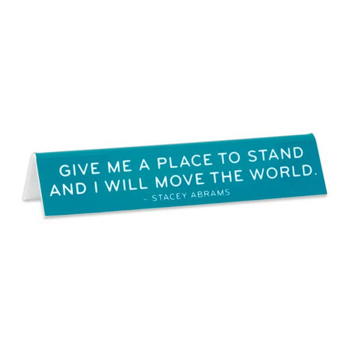 Stacey Abrams Quote "Give Me A Place to Stand..." Desk Sign