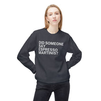 Did Someone Say Espresso Martinis? - Fun, comfy crewneck sweatshirt