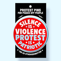 Silence is Violence Protest is Patriotic (Button or Magnet!)