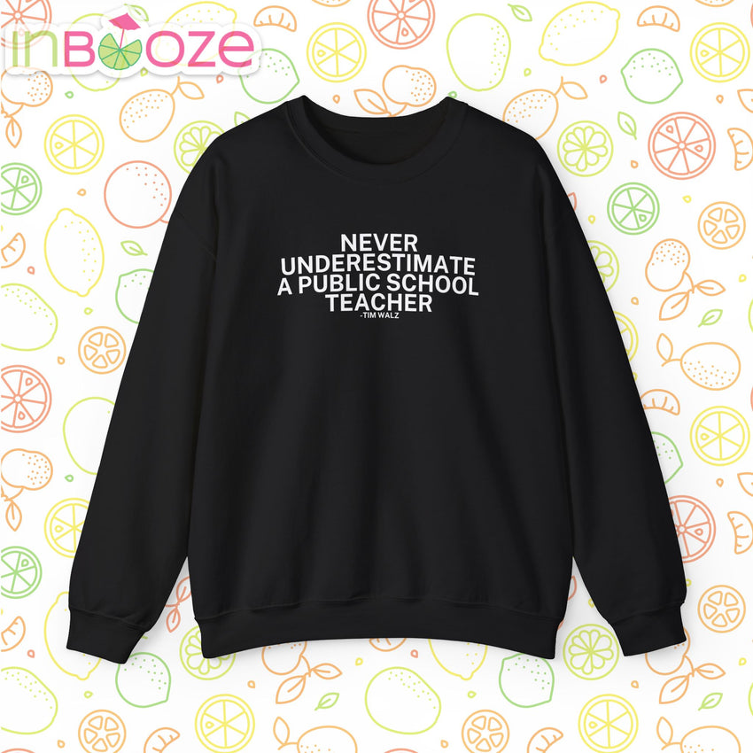 Never Underestimate a Public School Teacher - Quote Crewneck