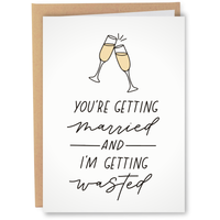 You're Getting Married And I'm Getting Wasted Wedding Card