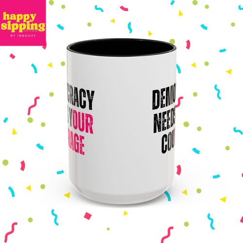 Democracy Needs Your Courage - Handled Mug