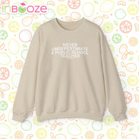 Never Underestimate a Public School Teacher - Quote Crewneck