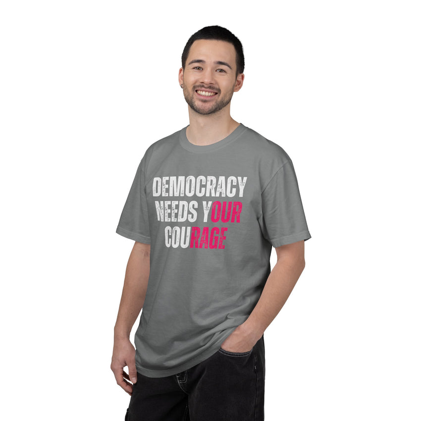 Democracy Needs Our Courage - Comfort Colors Unisex Tee