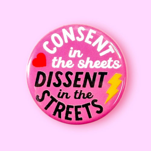 Consent in the Sheets, Dissent in the Streets - Button & Magnet Option