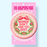 Women Don't Owe You Shit (Button!)