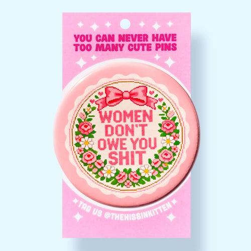 Women Don't Owe You Shit (Button!)