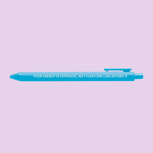 Your Energy is Expensive pen