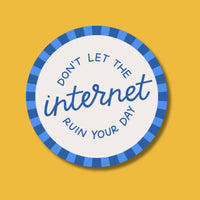 Don't Let The Internet Ruin Your Day Sticker