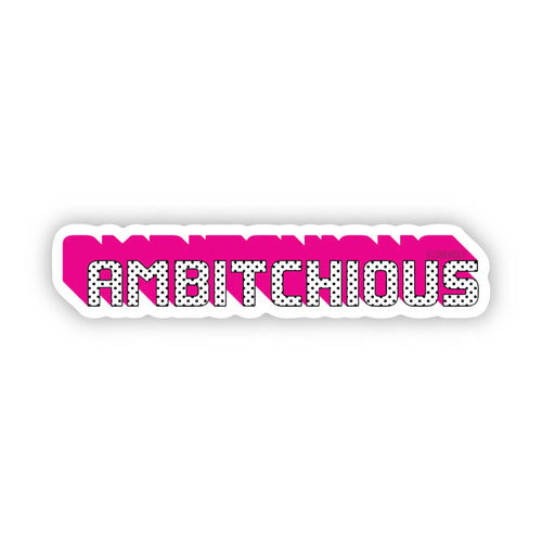 Ambitchious Funny Empowering sticker