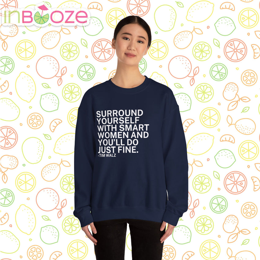 Surround Yourself With Smart Women - Comfortable Crewneck Sweatshirt - Tim Walz Quote