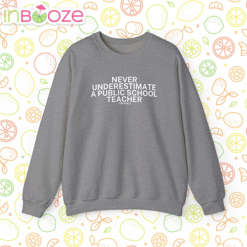 Never Underestimate a Public School Teacher - Quote Crewneck