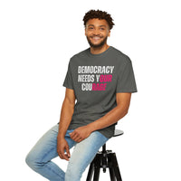 Democracy Needs Our Courage - Comfort Colors Unisex Tee