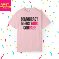 Democracy Needs Our Courage - Comfort Colors Unisex Tee