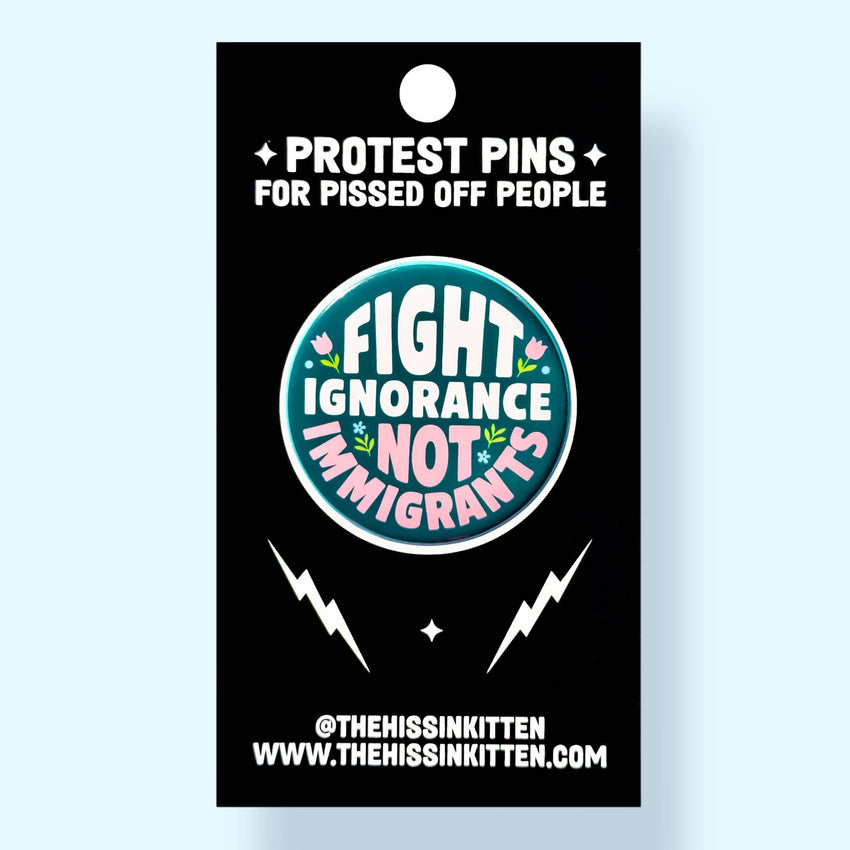 Fight Ignorance Not Immigrants Small Button