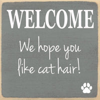 Funny Cat Sign - Welcome, Hope You Like Cat Hair