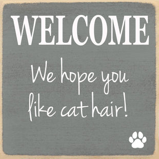 Funny Cat Sign - Welcome, Hope You Like Cat Hair