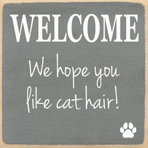 Funny Cat Sign - Welcome, Hope You Like Cat Hair