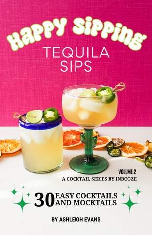 Happy Sipping - Volume 2 - Tequila Sips - An InBooze Cocktail Book Series!