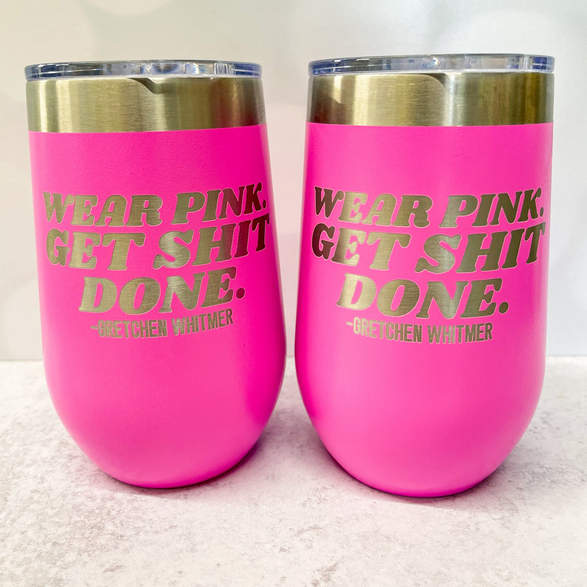 Wear Pink Get Shit Done - Gretchen Whitmer Quote - Stainless Wine Glass