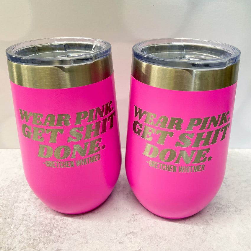 Wear Pink Get Shit Done - Gretchen Whitmer Quote - Stainless Wine Glass