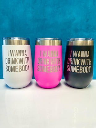 InBooze Glass - I Wanna Drink With Somebody - 16 oz Stemless Wine